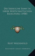 Die Sibirische Bahn In Ihrer Wirtschaftlichen Bedeutung (1900)