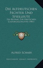 Die Altdeutschen Fechter Und Spielleute: Ein Beitrag Zur Deutschen Culturgeschichte (1901)