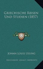 Griechische Reisen Und Studien (1857)