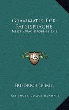 Grammatik Der Parsisprache: Nebst Sprachproben (1851)
