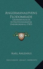 Angermanalfvens Flodomrade: Geomorfologisk Antropogeografisk Undersokning (1903)