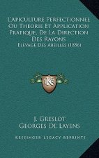 L'Apiculture Perfectionnee Ou Theorie Et Application Pratique, de La Direction Des Rayons: Elevage Des Abeilles (1856)