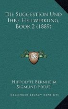 Die Suggestion Und Ihre Heilwirkung, Book 2 (1889)