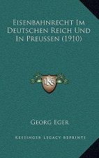Eisenbahnrecht Im Deutschen Reich Und In Preussen (1910)