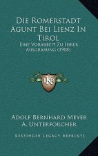 Die Romerstadt Agunt Bei Lienz In Tirol: Eine Vorarbeit Zu Ihrer Ausgrabung (1908)