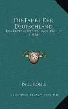Die Fahrt Der Deutschland: Das Erste Untersee-Frachtschiff (1916)