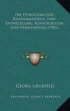Die Petroleum Und Benzinmotoren, Ihre Entwicklung, Konstruktion Und Verwendung (1901)
