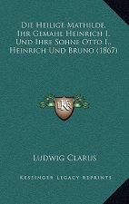 Die Heilige Mathilde, Ihr Gemahl Heinrich I. Und Ihre Sohne Otto I., Heinrich Und Bruno (1867)