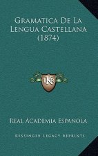 Gramatica De La Lengua Castellana (1874)