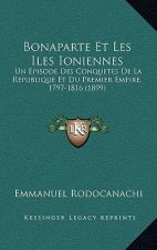 Bonaparte Et Les Iles Ioniennes: Un Episode Des Conquetes De La Republique Et Du Premier Empire, 1797-1816 (1899)