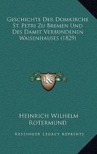 Geschichte Der Domkirche St. Petri Zu Bremen Und Des Damit Verbundenen Waisenhauses (1829)