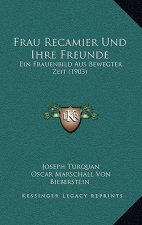 Frau Recamier Und Ihre Freunde: Ein Frauenbild Aus Bewegter Zeit (1903)