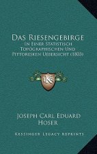 Das Riesengebirge: In Einer Statistisch Topographischen Und Pittoresken Uebersicht (1803)