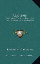 Adolphe: Anecdote Trouvee Dans Les Papiers D'Un Inconnu (1839)