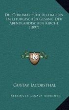 Die Chromatische Alteration Im Liturgischen Gesang Der Abendlandischen Kirche (1897)