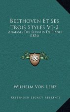 Beethoven Et Ses Trois Styles V1-2: Analyses Des Sonates De Piano (1854)