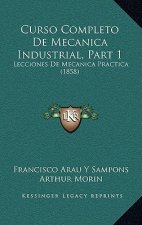 Curso Completo De Mecanica Industrial, Part 1: Lecciones De Mecanica Practica (1858)