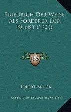 Friedrich Der Weise Als Forderer Der Kunst (1903)
