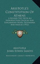 Aristotle's Constitution Of Athens: A Revised Text With An Introduction Critical And Explanatory Notes Testimonia And Indices (1912)