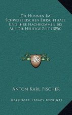 Die Hunnen Im Schweizerischen Eifischthale Und Ihre Nachkommen Bis Auf Die Heutige Zeit (1896)