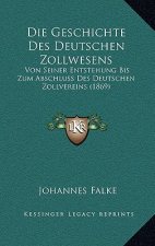 Die Geschichte Des Deutschen Zollwesens: Von Seiner Entstehung Bis Zum Abschluss Des Deutschen Zollvereins (1869)