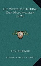 Die Weltanschauung Der Naturvolker (1898)