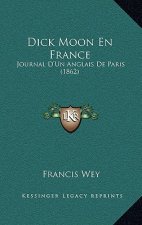 Dick Moon En France: Journal D'Un Anglais De Paris (1862)