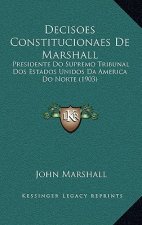 Decisoes Constitucionaes de Marshall: Presidente Do Supremo Tribunal DOS Estados Unidos Da America Do Norte (1903)