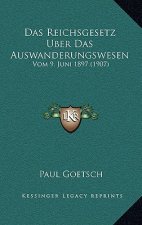 Das Reichsgesetz Uber Das Auswanderungswesen: Vom 9. Juni 1897 (1907)