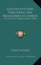 Geschichte Und Urkunden Der Rigafahrer In Lubeck: Im 16 Und 17 Jahrhundert (1897)