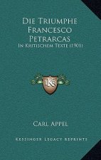 Die Triumphe Francesco Petrarcas: In Kritischem Texte (1901)