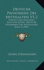 Deutsche Privatbriefe Des Mittelalters V1-2: Fursten Und Magnaten, Edle Und Ritter, Deutsche Privatbriefe Des Mittelalters Band 2 (1899)