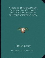 A Psychic Interpretation Of Some Late-Cenozoic Events Compared With Selected Scientific Data