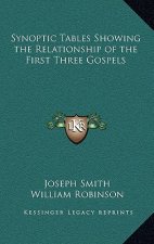 Synoptic Tables Showing the Relationship of the First Three Gospels