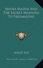 Ahura Mazda and the Secret Meaning to Freemasons