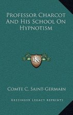 Professor Charcot and His School on Hypnotism