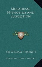 Mesmerism, Hypnotism and Suggestion