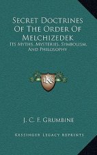 Secret Doctrines of the Order of Melchizedek: Its Myths, Mysteries, Symbolism, and Philosophy