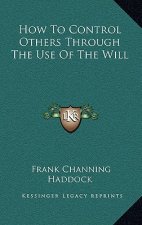 How to Control Others Through the Use of the Will