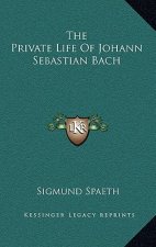 The Private Life of Johann Sebastian Bach