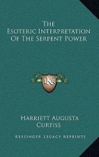 The Esoteric Interpretation Of The Serpent Power