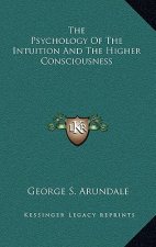 The Psychology Of The Intuition And The Higher Consciousness