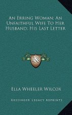 An Erring Woman; An Unfaithful Wife To Her Husband; His Last Letter
