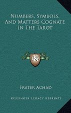 Numbers, Symbols, And Matters Cognate In The Tarot