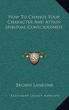 How to Change Your Character and Attain Spiritual Consciousness