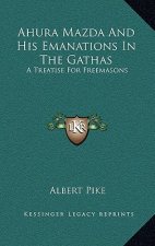 Ahura Mazda and His Emanations in the Gathas: A Treatise for Freemasons