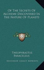 Of the Secrets of Alchemy Discovered in the Nature of Planets
