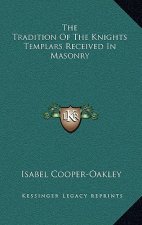 The Tradition of the Knights Templars Received in Masonry