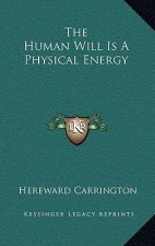 The Human Will Is a Physical Energy