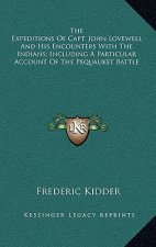 The Expeditions of Capt. John Lovewell and His Encounters with the Indians; Including a Particular Account of the Pequauket Battle